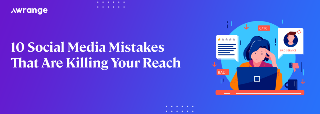 10 Social Media Mistakes That Are Killing Your Reach social media mistakes